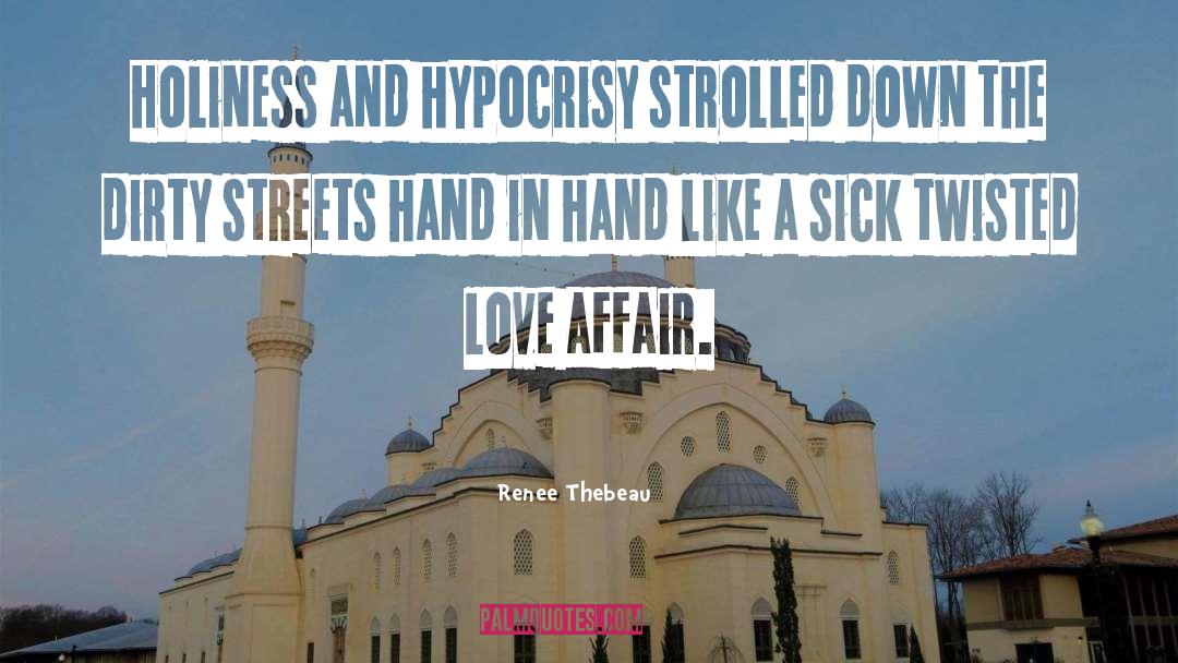 Renee Thebeau Quotes: Holiness and hypocrisy strolled down