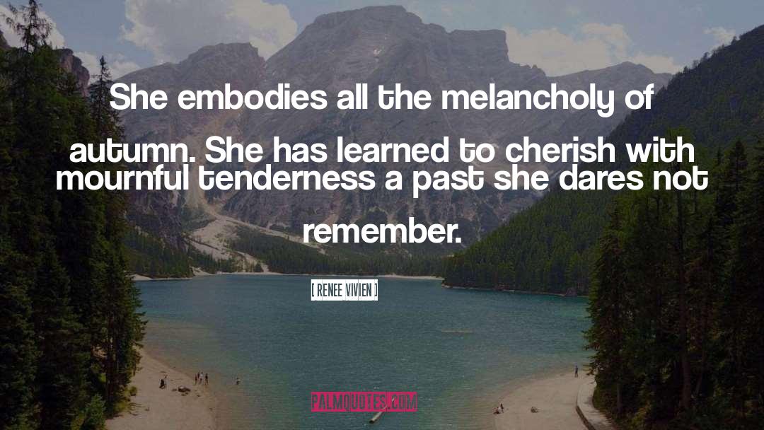 Renee Vivien Quotes: She embodies all the melancholy
