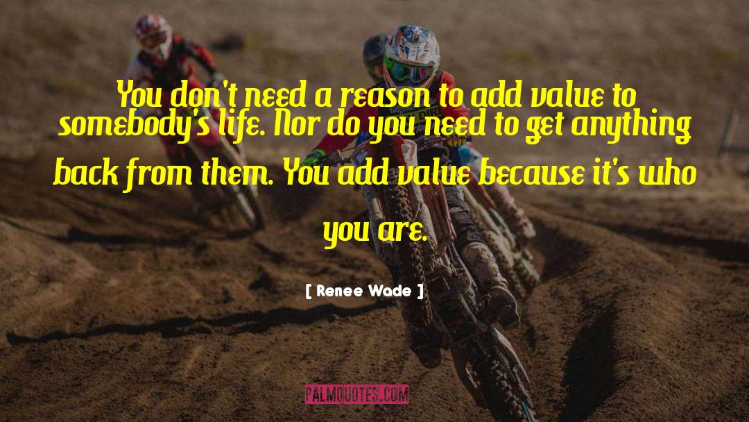 Renee Wade Quotes: You don't need a reason