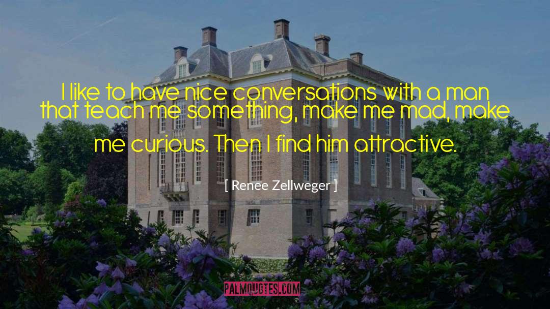 Renee Zellweger Quotes: I like to have nice