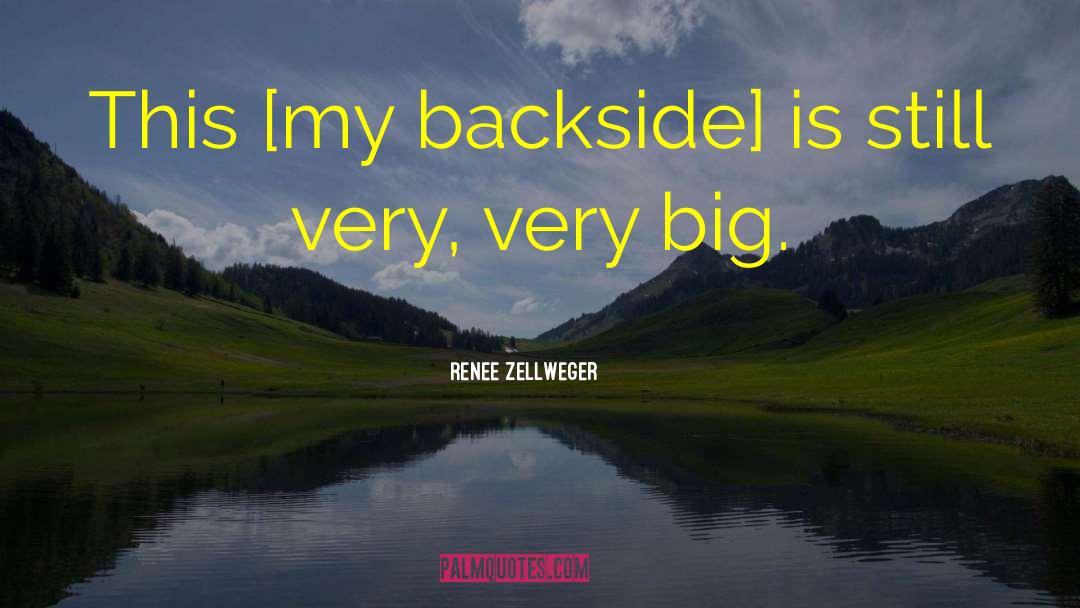 Renee Zellweger Quotes: This [my backside] is still