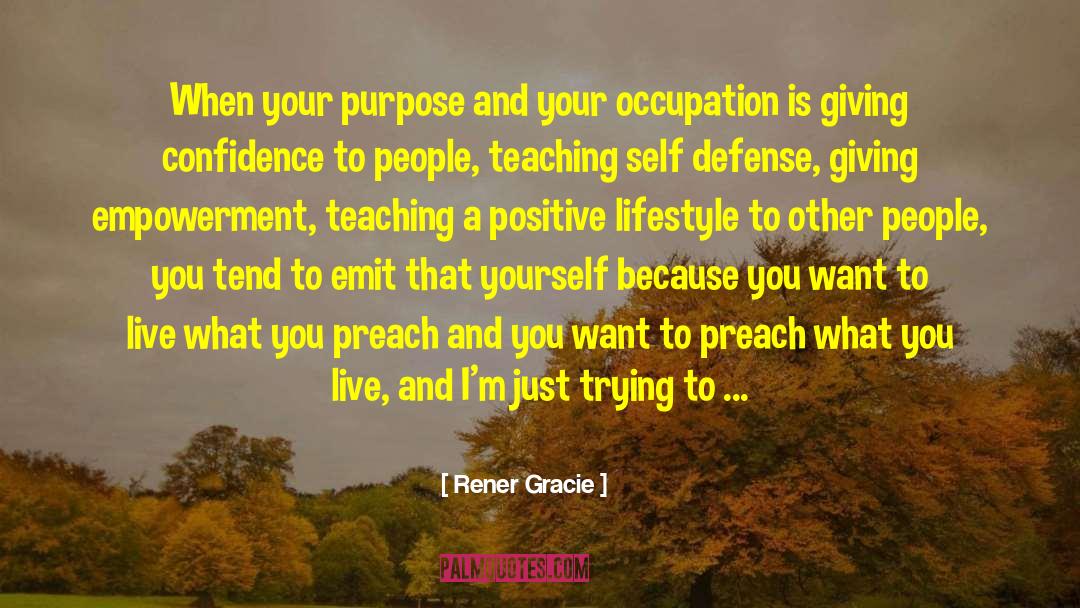 Rener Gracie Quotes: When your purpose and your