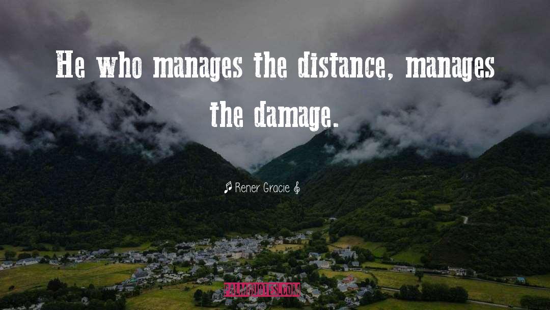 Rener Gracie Quotes: He who manages the distance,