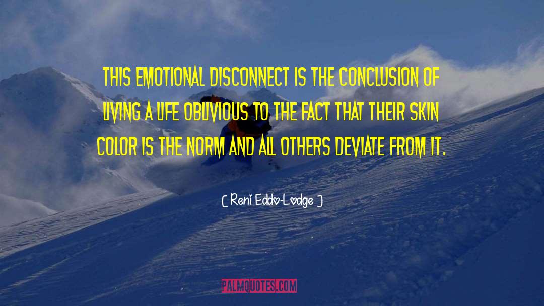 Reni Eddo-Lodge Quotes: This emotional disconnect is the