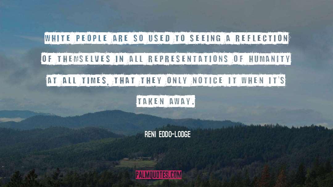 Reni Eddo-Lodge Quotes: White people are so used