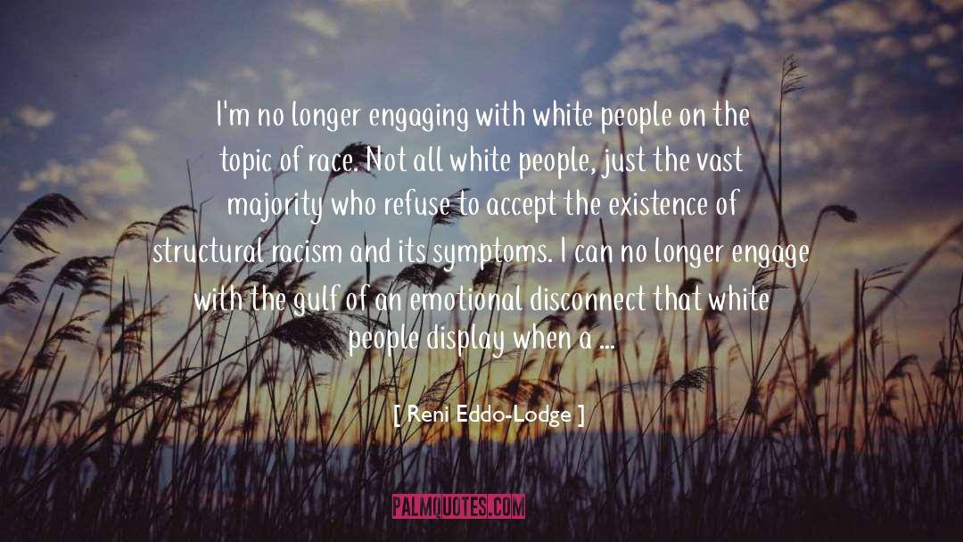 Reni Eddo-Lodge Quotes: I'm no longer engaging with