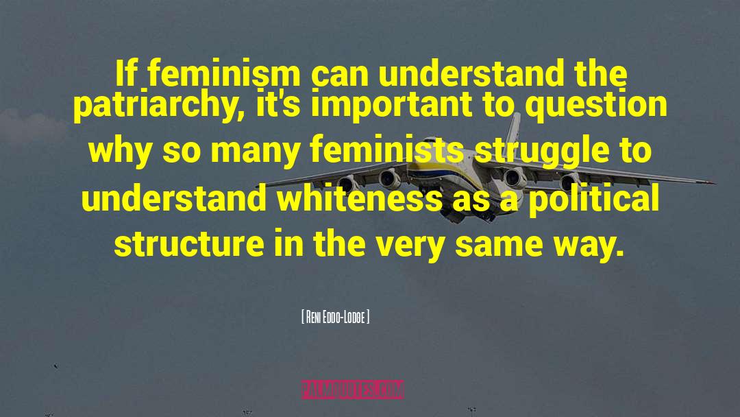 Reni Eddo-Lodge Quotes: If feminism can understand the