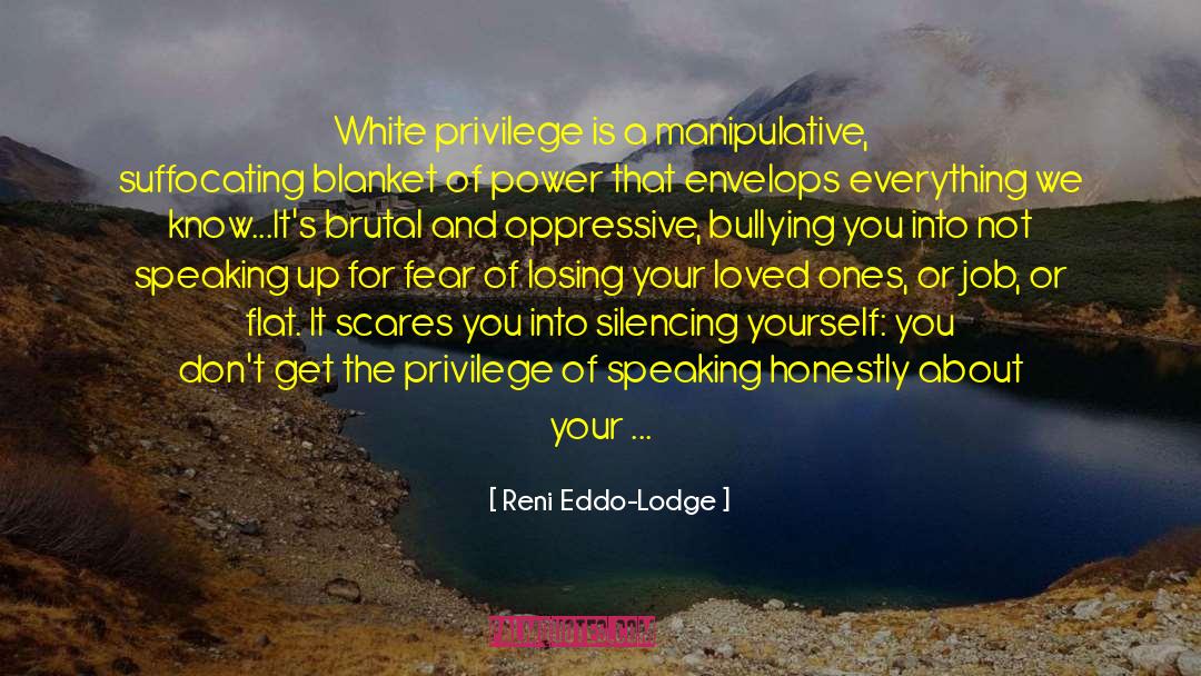 Reni Eddo-Lodge Quotes: White privilege is a manipulative,