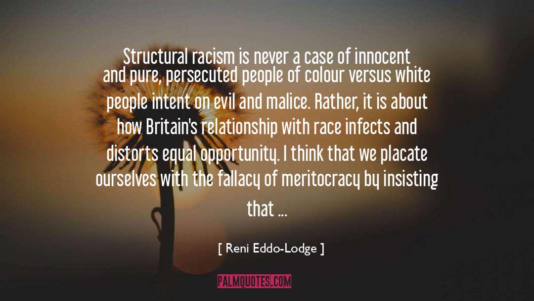 Reni Eddo-Lodge Quotes: Structural racism is never a