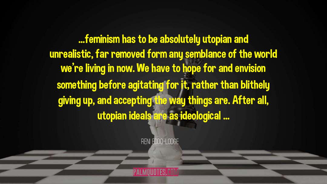 Reni Eddo-Lodge Quotes: ...feminism has to be absolutely