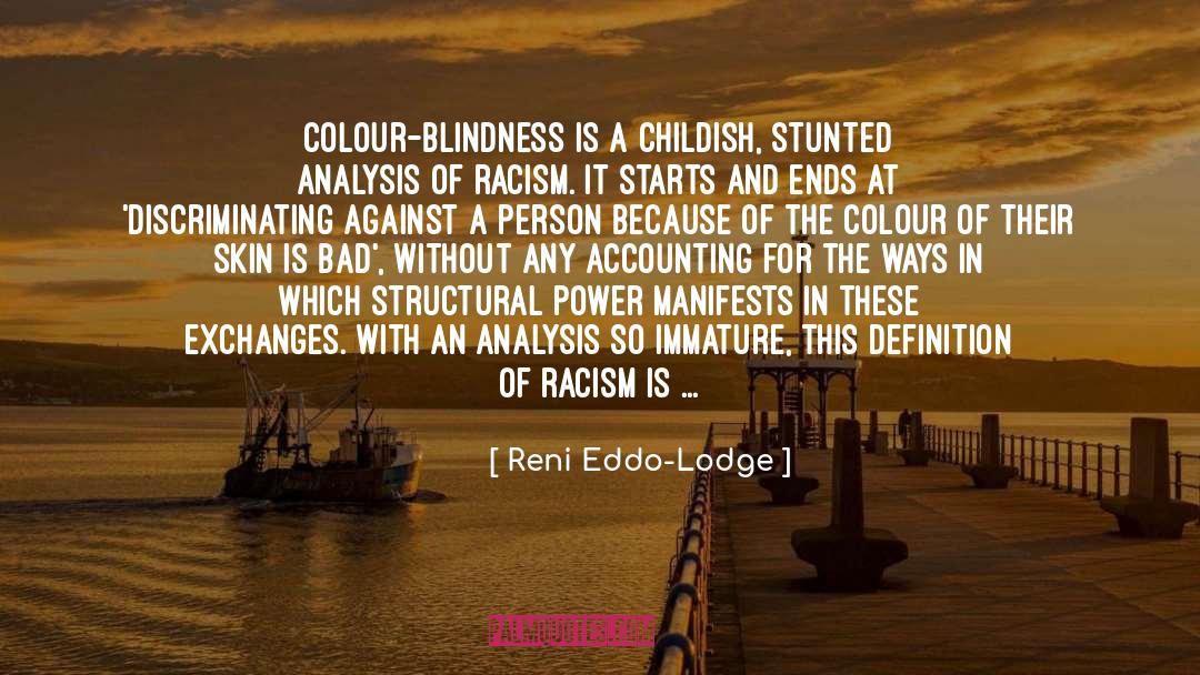 Reni Eddo-Lodge Quotes: Colour-blindness is a childish, stunted