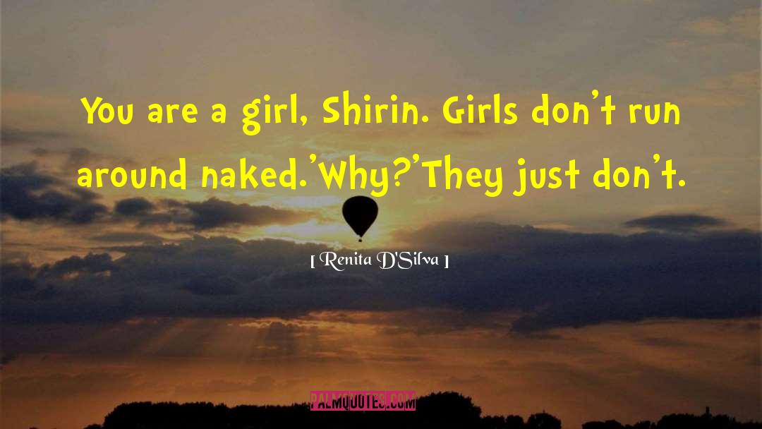 Renita D'Silva Quotes: You are a girl, Shirin.