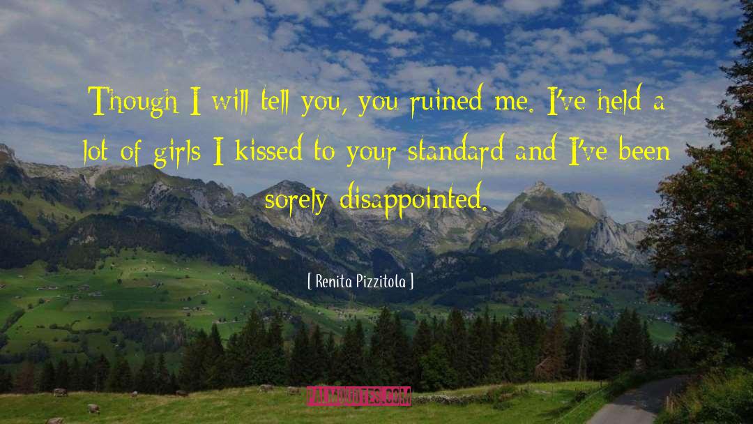 Renita Pizzitola Quotes: Though I will tell you,