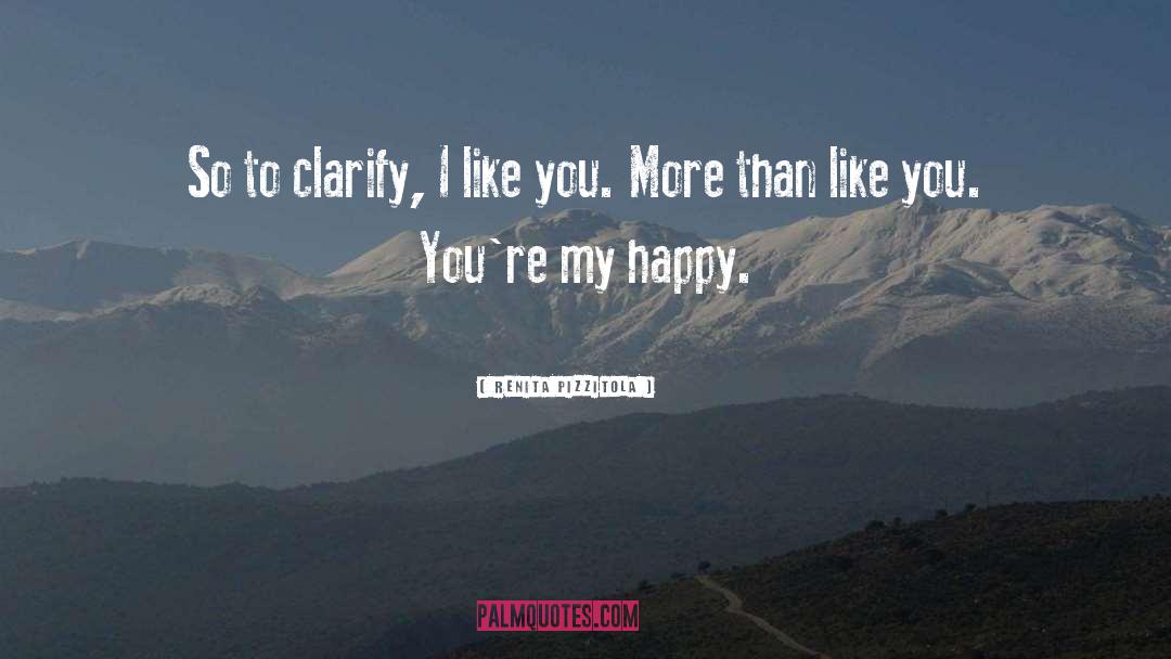 Renita Pizzitola Quotes: So to clarify, I like