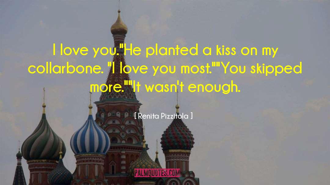 Renita Pizzitola Quotes: I love you.