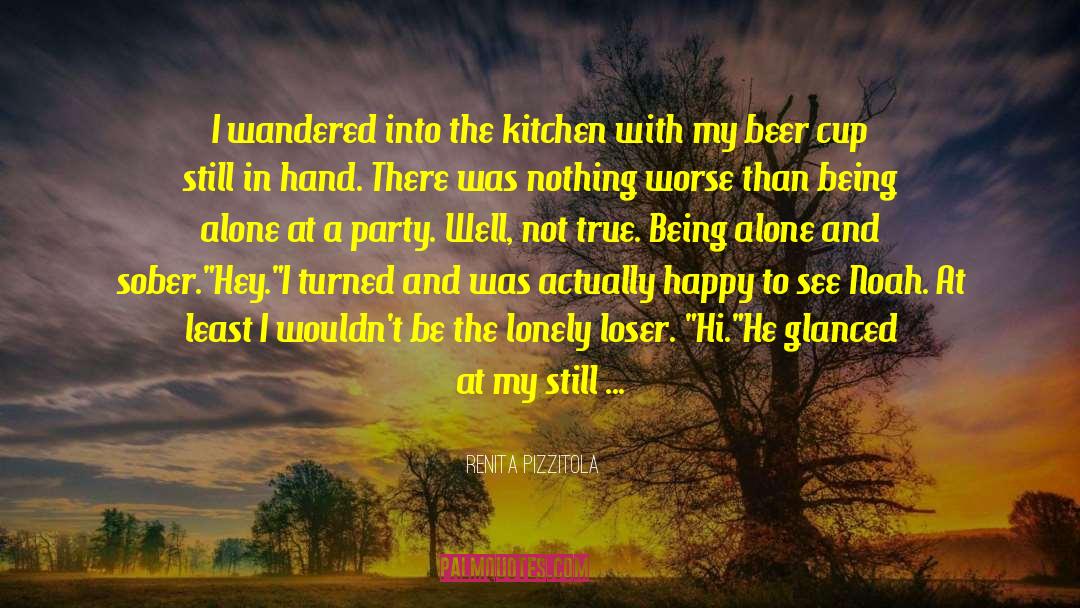 Renita Pizzitola Quotes: I wandered into the kitchen