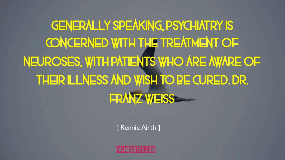 Rennie Airth Quotes: Generally speaking, psychiatry is concerned