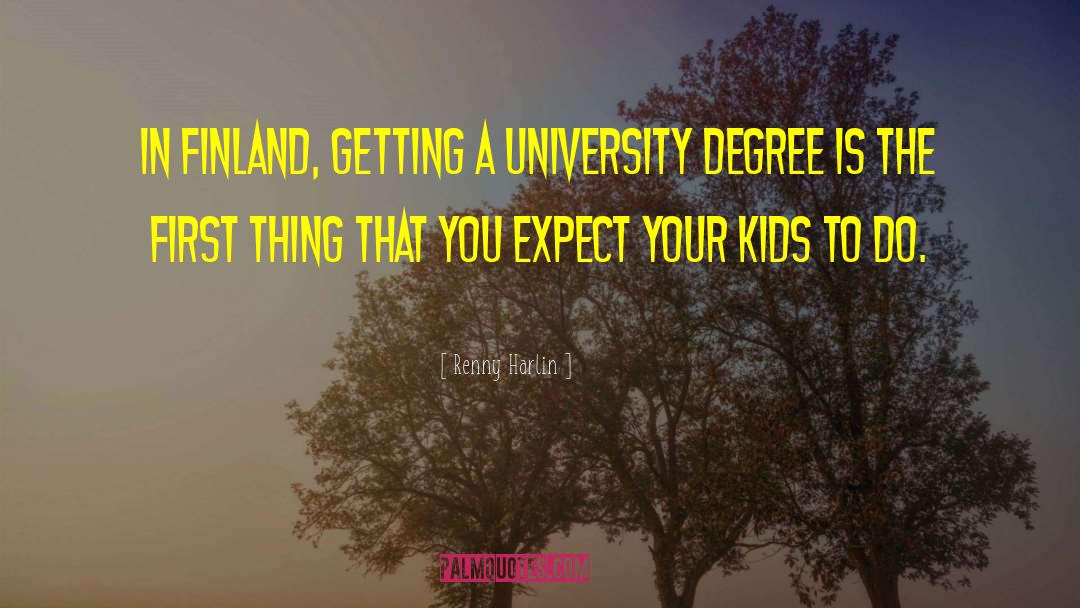 Renny Harlin Quotes: In Finland, getting a university