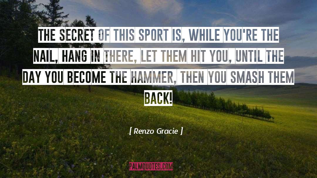 Renzo Gracie Quotes: The secret of this sport