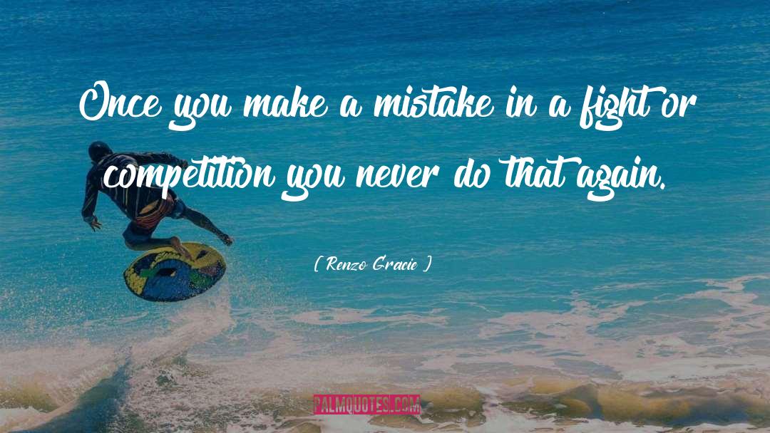 Renzo Gracie Quotes: Once you make a mistake
