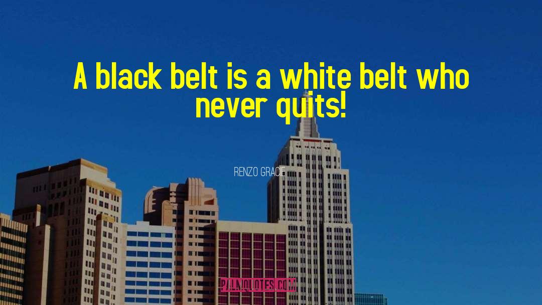 Renzo Gracie Quotes: A black belt is a