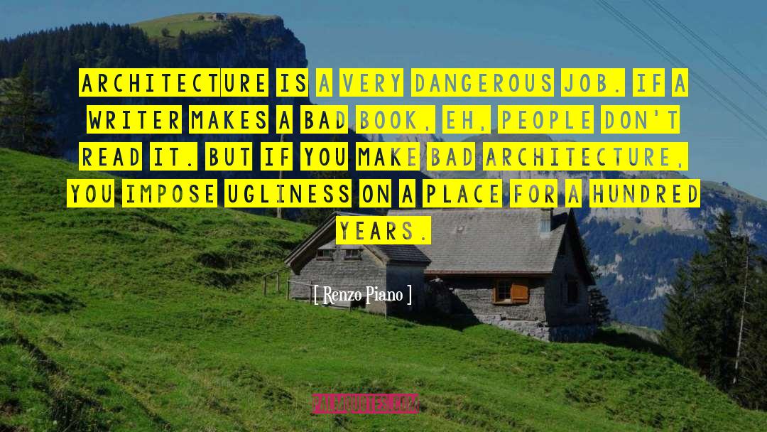 Renzo Piano Quotes: Architecture is a very dangerous