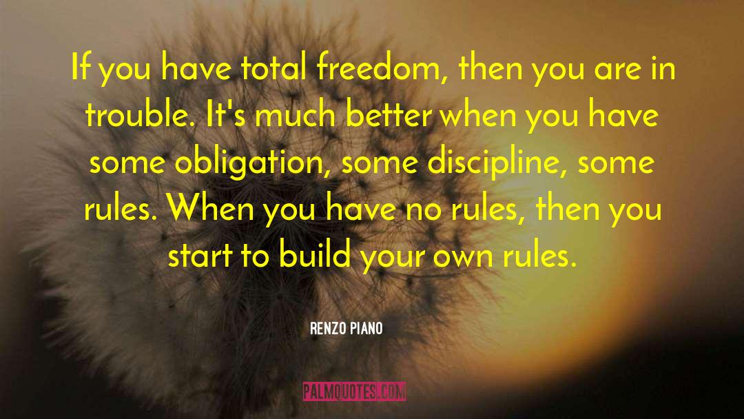 Renzo Piano Quotes: If you have total freedom,