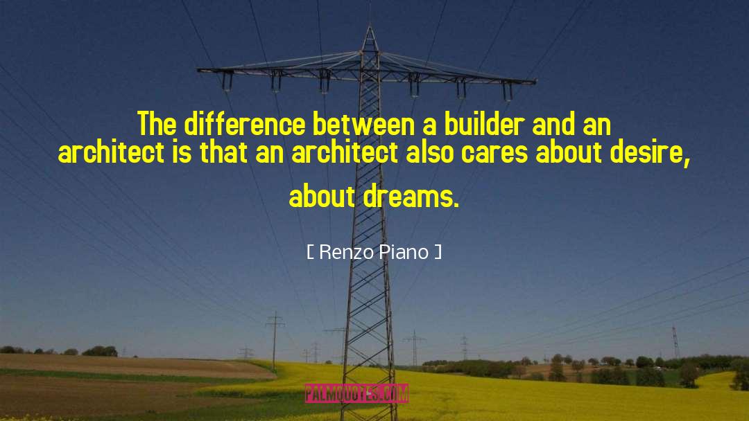Renzo Piano Quotes: The difference between a builder