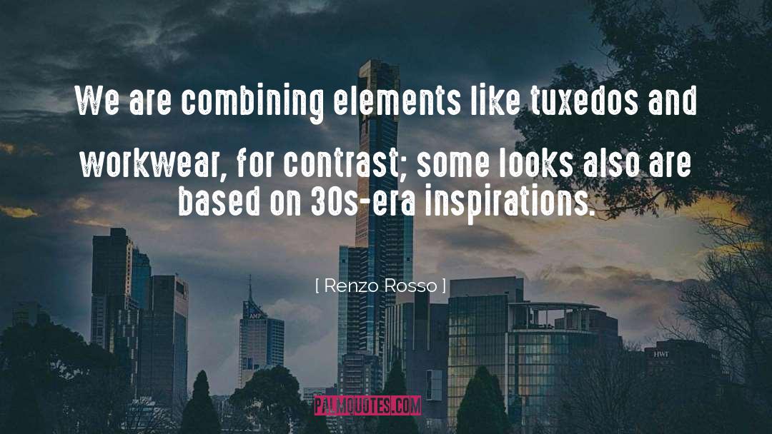 Renzo Rosso Quotes: We are combining elements like