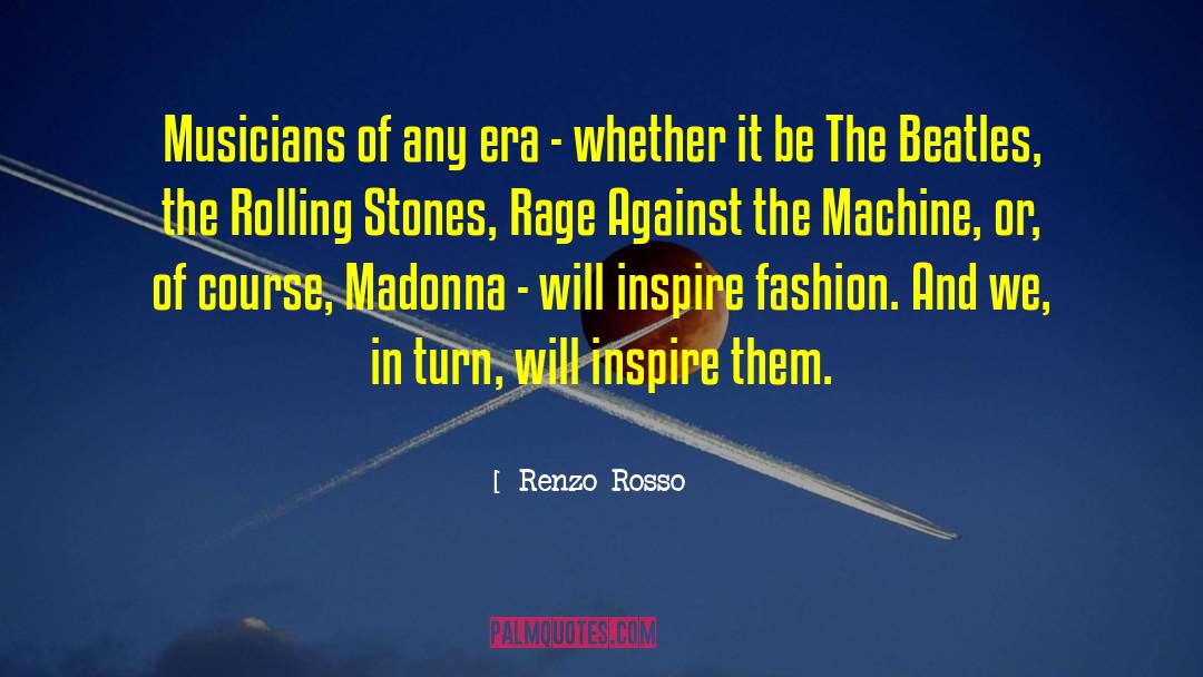 Renzo Rosso Quotes: Musicians of any era -