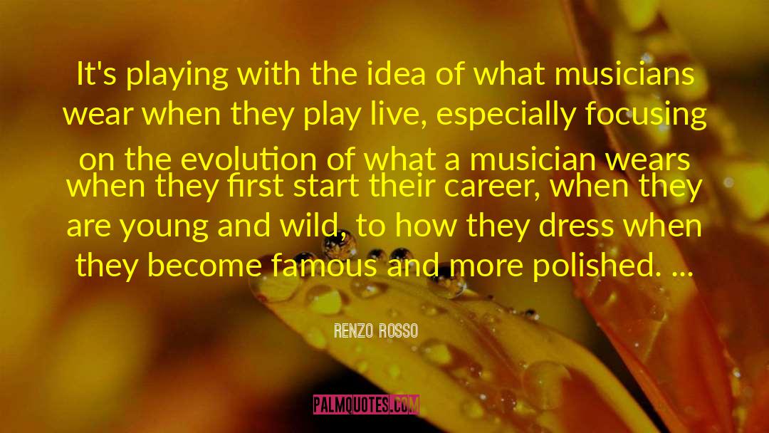 Renzo Rosso Quotes: It's playing with the idea