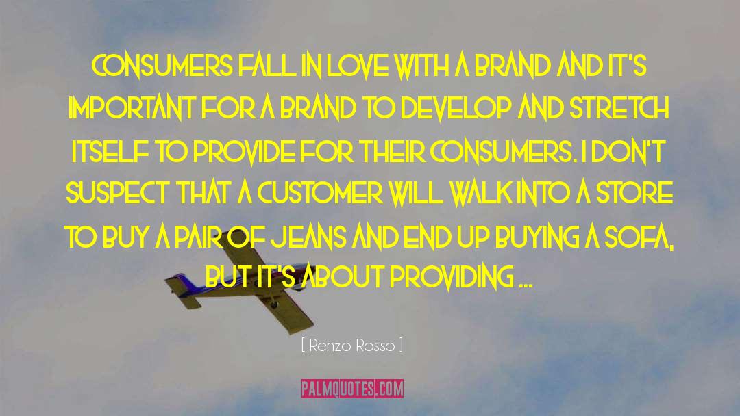 Renzo Rosso Quotes: Consumers fall in love with