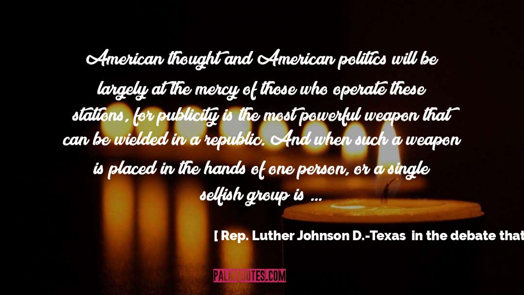 Rep. Luther Johnson D.-Texas  In The Debate That Preceded The Radio Act Of 1927 KPFA 1 16 03 Quotes: American thought and American politics