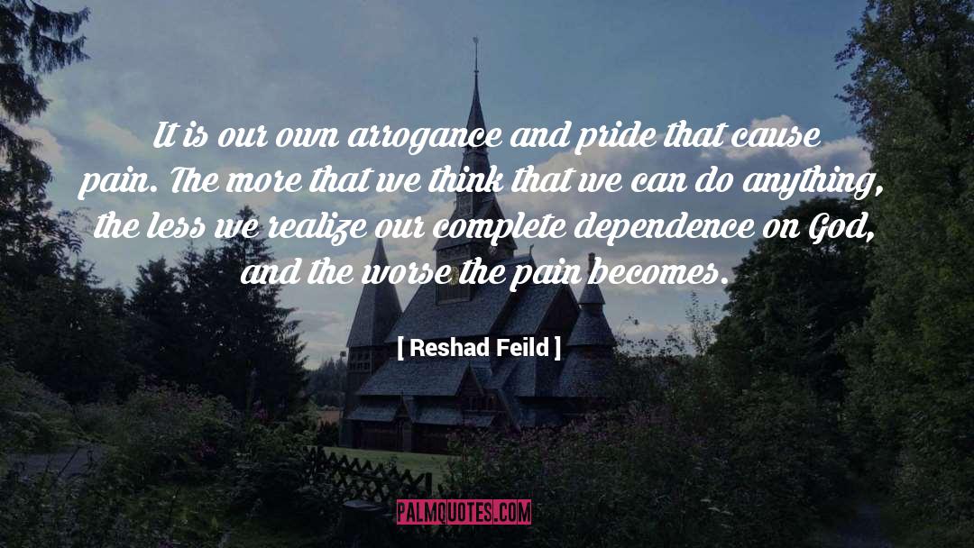 Reshad Feild Quotes: It is our own arrogance