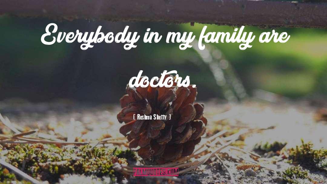 Reshma Shetty Quotes: Everybody in my family are