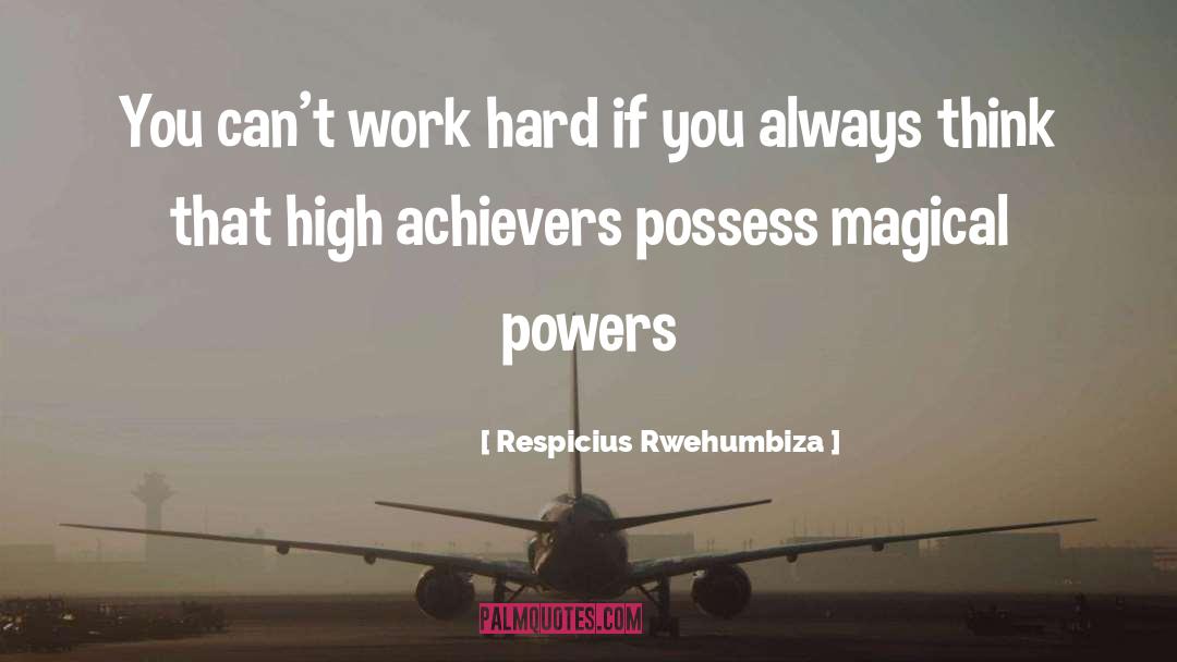 Respicius Rwehumbiza Quotes: You can't work hard if