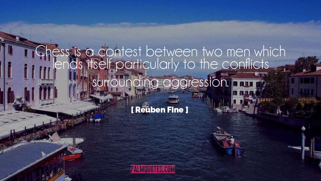 Reuben Fine Quotes: Chess is a contest between