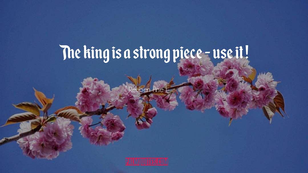 Reuben Fine Quotes: The king is a strong