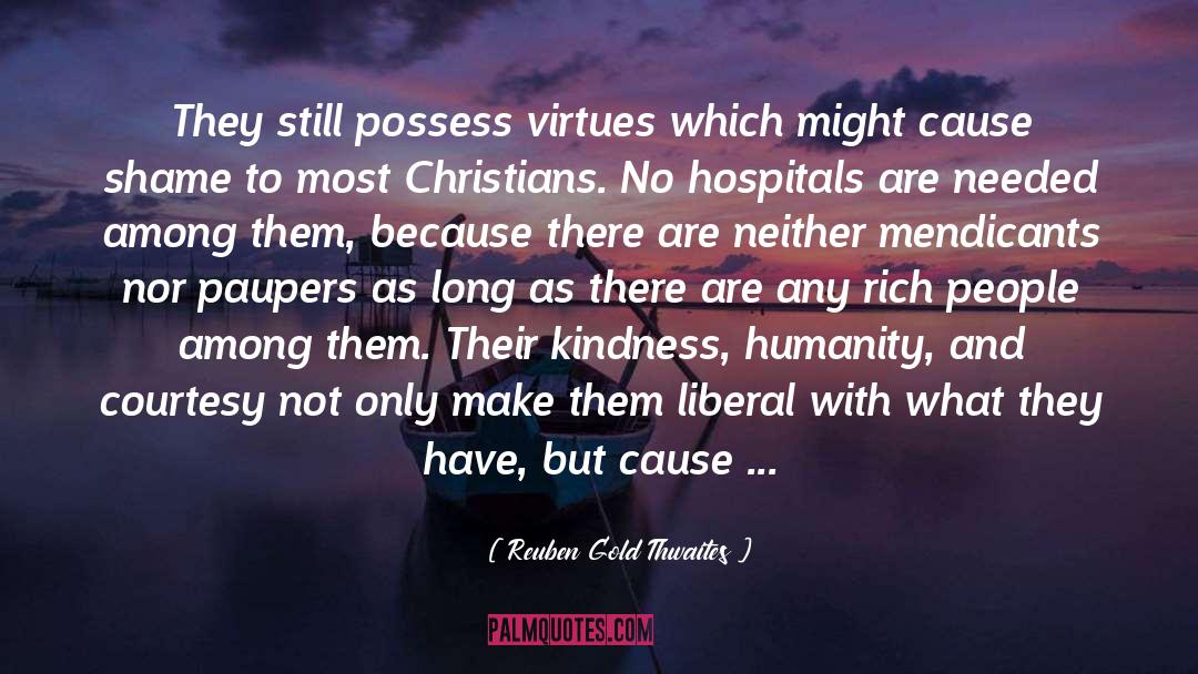 Reuben Gold Thwaites Quotes: They still possess virtues which