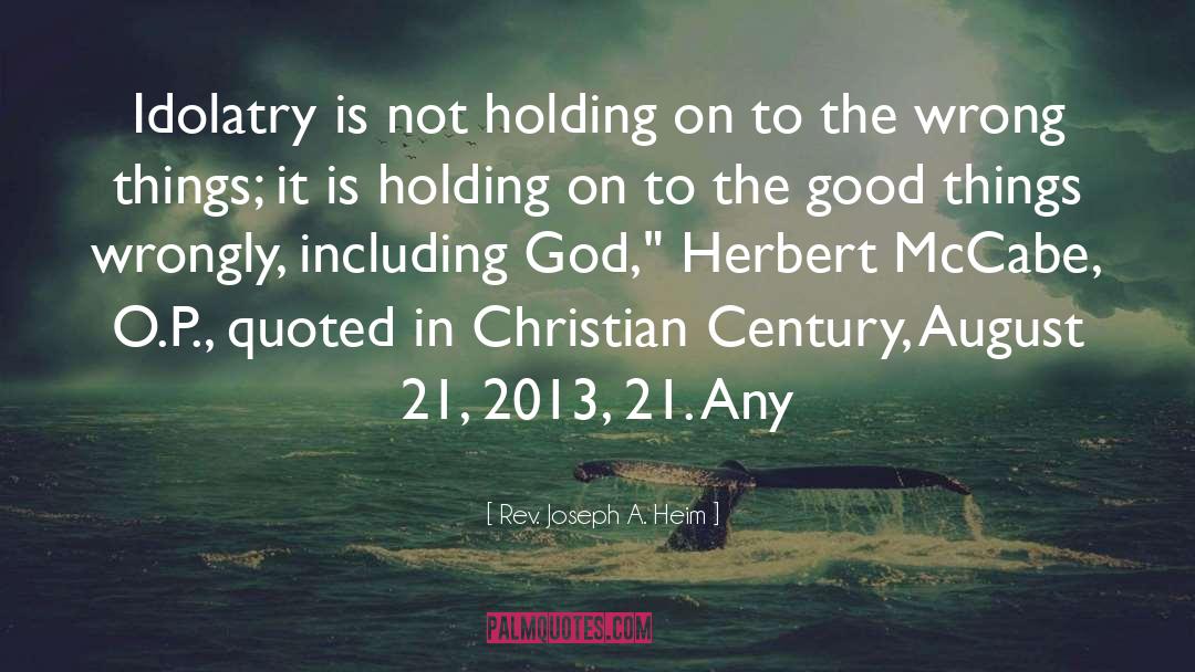 Rev. Joseph A. Heim Quotes: Idolatry is not holding on