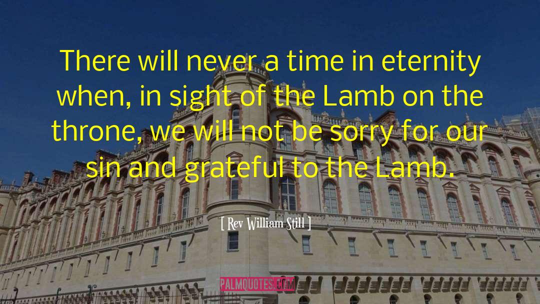 Rev William Still Quotes: There will never a time