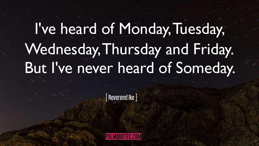 Reverend Ike Quotes: I've heard of Monday, Tuesday,