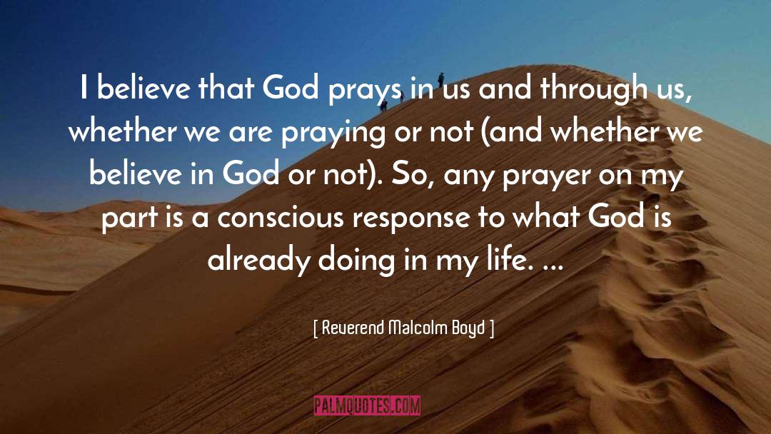 Reverend Malcolm Boyd Quotes: I believe that God prays