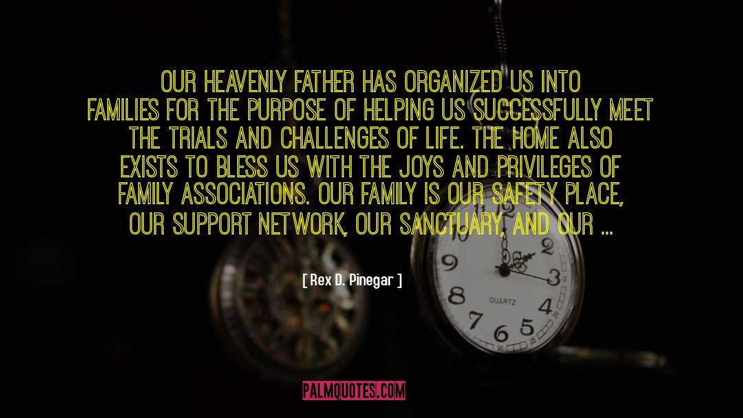 Rex D. Pinegar Quotes: Our Heavenly Father has organized