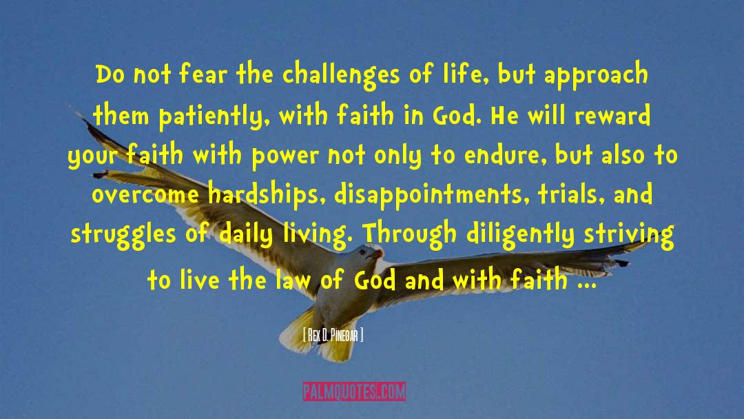 Rex D. Pinegar Quotes: Do not fear the challenges