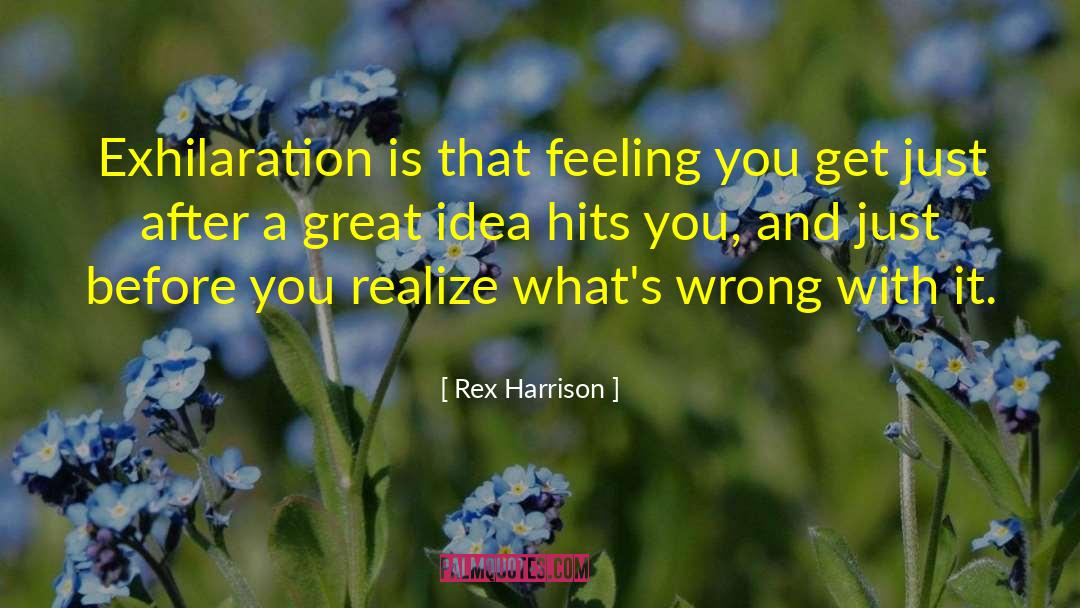 Rex Harrison Quotes: Exhilaration is that feeling you