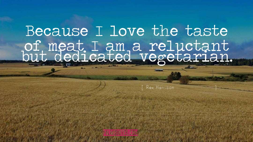 Rex Harrison Quotes: Because I love the taste