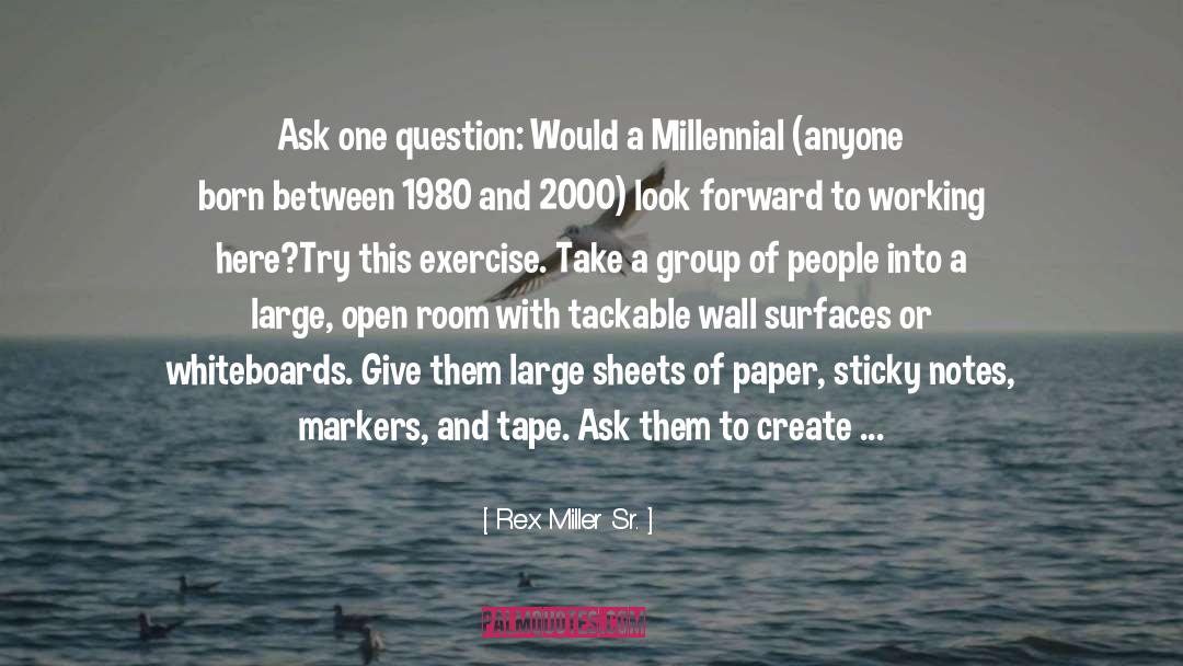 Rex Miller Sr. Quotes: Ask one question: Would a