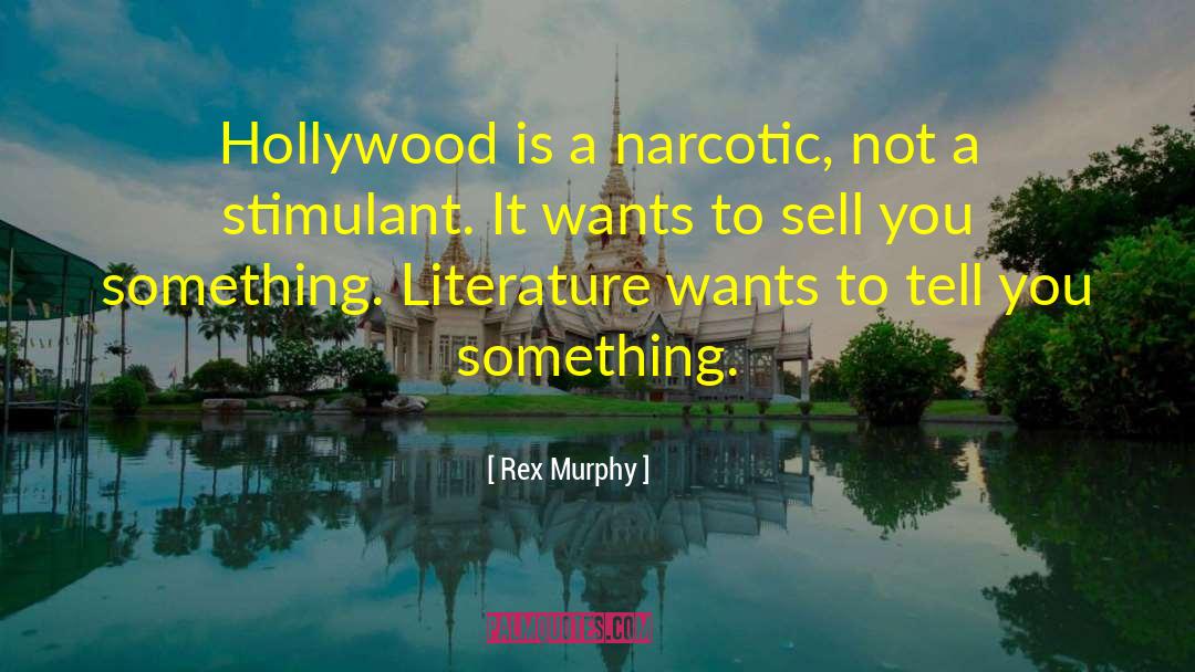 Rex Murphy Quotes: Hollywood is a narcotic, not