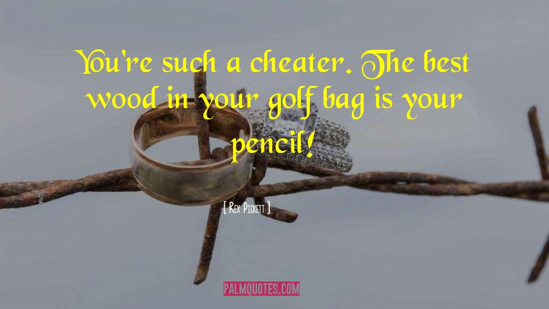 Rex Pickett Quotes: You're such a cheater. The